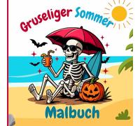 Gruseliges Sommer Malbuch: Ein sonniges, gruseliges Malabenteuer. Ein Sommer voller Geister, Geistereis und Skelette im Sand. Perfekt für kreative ... die Halloween das ganze Jahr über lieben