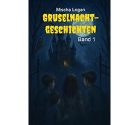 GruselNachtGeschichten - Band 1: Gruselgeschichten für Kinder und Jugendliche ab 12 Jahren