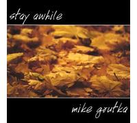 Grutka, Mike - Stay Awhile
