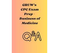 GRUW's CPC Exam Prep - Business of Medicine Q & A