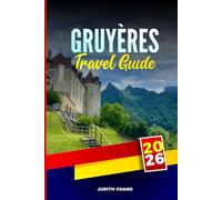 GRUYÈRES TRAVEL GUIDE 2026: Explore Chocolate Factories, Mountain Railways, and Traditional Crafts in Western Switzerland