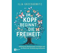 Grzeskowitz Ilj Im Kopf beginnt die Freiheit: Unbewusste Mechanismen (Tascabile)