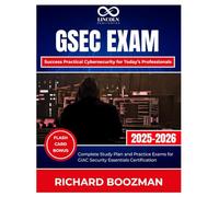 GSEC Exam Success Practical Cybersecurity for Today’s Professionals: Complete Study Plan and Practice Exams for GIAC Security Essentials Certification
