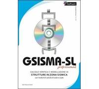 Gsisma-SL professional. Calcolo e verifica e modellazione di strutture in zona sismica. Con CD-ROM