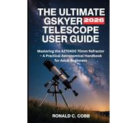 GSKYER TELESCOPE USER GUIDE 2026: Mastering the AZ70400 70mm Refractor - A Practical Astronomical Handbook for Adult Beginners