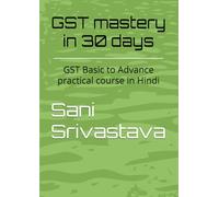 GST mastery in 30 days: GST Basic to Advance practical course in Hindi