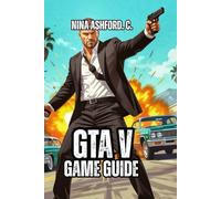 GTA V Game Guide: Step-by-Step Roadmap to Success - Missions Explained, Money Methods Ranked, and Advanced Techniques for Veteran Players