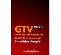 GTV 2025 Incendies de structures : Guide Tactique Visuel: (Français) - 5ème édition