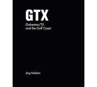 GTX. Galveston/TX and the Gulf Coast: Road Trips 1987-2024
