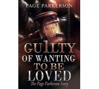 GU1LTY OF WANTING TO BE LOVED The Page Parkerson