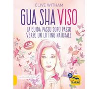 GUA SHA VISO. LA GUIDA PASSO DOPO PASSO VERSO UN LIFTING NATURALE - WITHAM