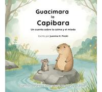 Guacimara la capibara: Un cuento sobre la calma y el miedo