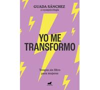 Guada Sánchez Yo me transformo: Terapia sin filtro para mujeres / I (Tascabile)