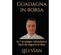 Guadagna in borsa: le 7 strategie collaudate e facili da seguire di Vian