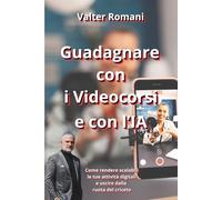 Guadagnare con i Videocorsi e con l'IA: Come rendere scalabili le tue attività digitali e uscire dalla ruota del criceto