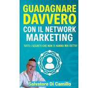 GUADAGNARE CON IL NETWORK MARKETING DAVVERO: Tutti i segreti che nn ti hanno mai dato