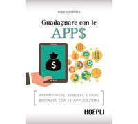 Guadagnare con le apps. Promuovere, vendere e fare business con le applicazioni