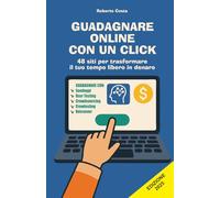 GUADAGNARE CON UN CLICK: 48 siti per trasformare il tuo tempo libero in denaro