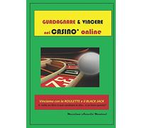 Guadagnare e Vincere nei casinò online: Vinciamo con la roulette e il black-jack