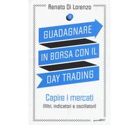 Guadagnare in borsa con il day trading. Vol. 2 - Di Lorenzo Renato