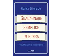Guadagnare semplice in borsa. Forex, CFD, azioni e altre diavolerie