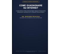 Guadagnare su Internet: La Guida Definitiva e Pratica ai Business Digitali: Manuale Tecnico di Posizionamento, Monetizzazione e Scaling per l'Economia Moderna