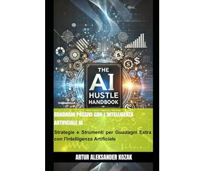 Guadagni Passivi Con l'Intelligenza Artificiale IA: Strategie e Strumenti per Guadagni Extra con l'Intelligenza Artificiale