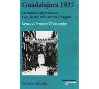 Guadalajara 1937. I volontari italiani fascisti e antifascisti nella guerra di Spagna