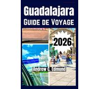 GUADALAJARA GUIDE DE VOYAGE 2026: Explorez attractions, cuisine locale, festivals, excursions, séjours économiques, itinéraire & plus