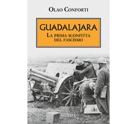 Guadalajara. La prima sconfitta del fascismo - 2017 - Ugo Mursia