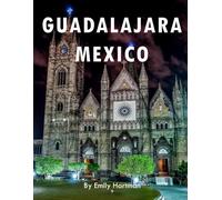 GUADALAJARA MEXICO: A Beautiful Visual Journey for Travel and Photography Lovers