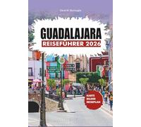 GUADALAJARA REISEFÜHRER 2026: Ihr stressfreier Begleiter in Mexikos kultureller Hauptstadt