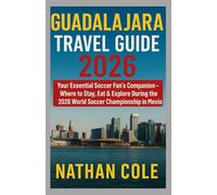 Guadalajara Travel Guide 2026: Your Essential Soccer Fan’s Companion - Where to Stay, Eat & Explore During the 2026 World Soccer Championship in Mexico