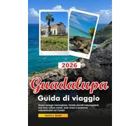 GUADALUPA Guida di viaggio 2026: Scopri spiagge meravigliose, foreste pluviali lussureggianti, una ricca cultura creola, isole vivaci e avventure indimenticabili nei Caraibi.