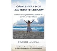 Guadalupe C Casillas Cómo amar a Dios con todo tu corazón (Tascabile)