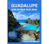 GUADALUPE GUÍA DE VIAJE 2025-2026