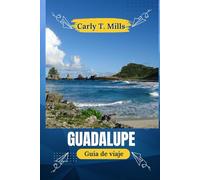 Guadalupe Guía de viaje: Cultura, gastronomía, volcanes, ron y costa: vivir lo mejor de las islas