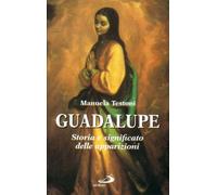 Guadalupe. Storia e significato delle apparizioni