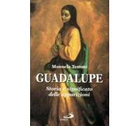 Guadalupe. Storia e significato delle apparizioni