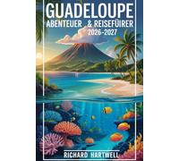Guadeloupe-Abenteuer & Reiseführer 2026-2027: Entdecken Sie Vulkane und Regenwälder, schnorcheln Sie im Cousteau-Reservat, erkunden Sie Les Saintes ... und erleben Sie kreolische Kultur.
