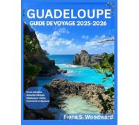 GUADELOUPE GUIDE DE VOYAGE 2025-2026