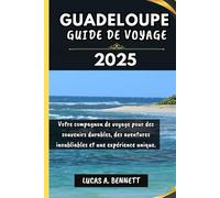 GUADELOUPE GUIDE DE VOYAGE 2025: Votre compagnon de voyage pour des souvenirs impérissables, des aventures inoubliables et des expériences uniques.