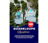 Guadeloupe Reiseführer 2026: Entdecken Sie atemberaubende Strände, die reiche kreolische Kultur, lebhafte Inseln, üppige Regenwälder und unvergessliche Abenteuer in der Karibik.