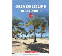 GUADELOUPE REISEFÜHRER 2026: Strände, Inseln, Resorts, Aktivitäten, Essen, Fährfahrpläne und Abenteuertipps
