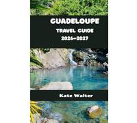 Guadeloupe Travel Guide 2026-2027