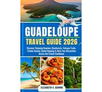Guadeloupe Travel Guide 2026: Discover Stunning Beaches, Rainforests, Volcano Trails, Creole Cuisine, Island Hopping & Must-See Attractions Across the French Caribbean