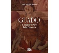 Libri Paola Pozzolo - Guado. L'enigma Di Piero Della Francesca. Ediz. Speciale