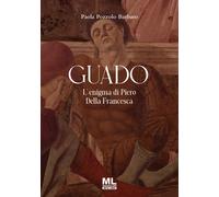 Guado. L'enigma di Piero Della Francesca - [Mazzanti Libri]