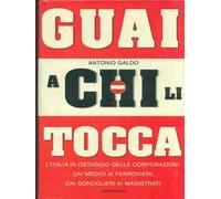 Guai a chi li tocca. L'Italia in ostaggio delle corporazioni: dai medici ai ferrovieri, dai gondolieri ai magistrati