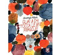 Guai a chi tocca le mie fragole. Ediz. a colori